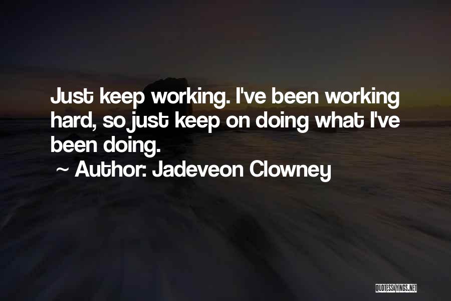 Working Hard Quotes By Jadeveon Clowney