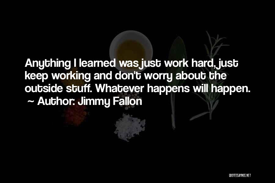 Working Hard Quotes By Jimmy Fallon