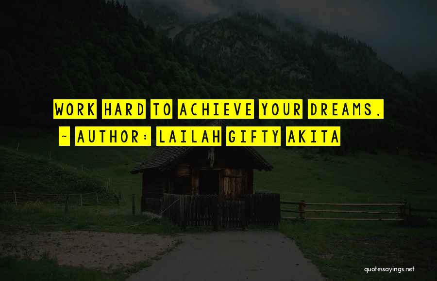 Working Hard To Achieve Your Dreams Quotes By Lailah Gifty Akita
