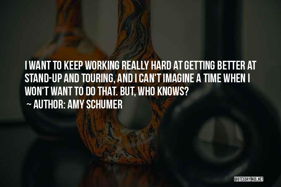 Working Hard To Get Better Quotes By Amy Schumer