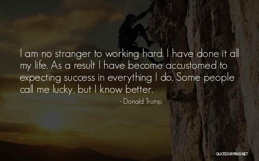 Working Hard To Get Better Quotes By Donald Trump