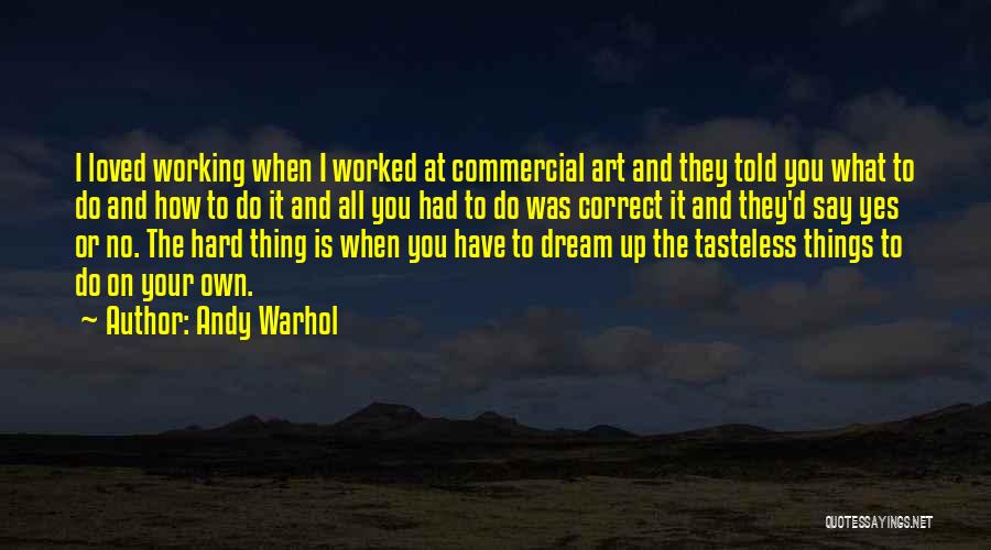 Working Hard To Get What You Want Quotes By Andy Warhol