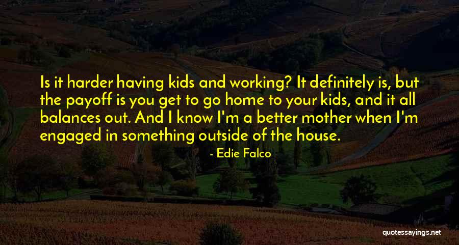 Working Harder Quotes By Edie Falco Working Harder Quotes By Edie Falco