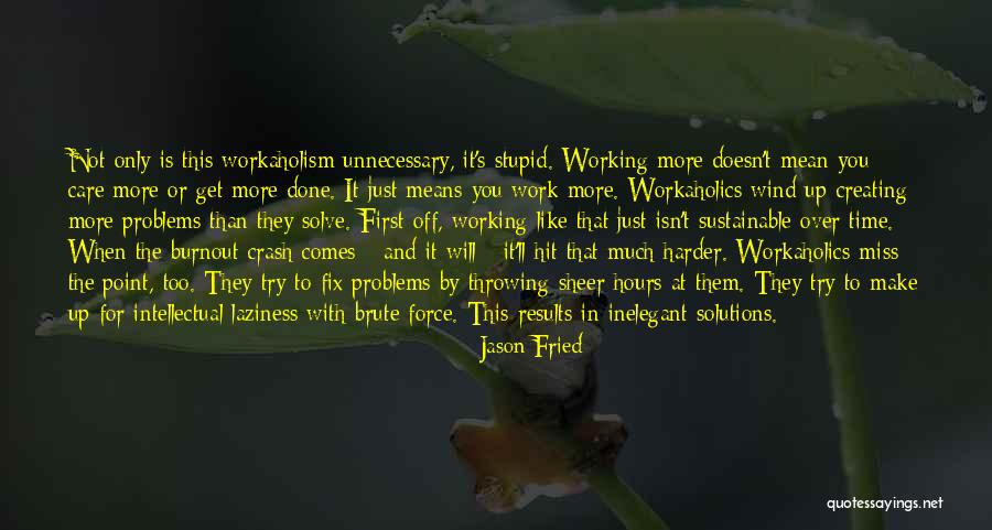 Working Harder Quotes By Jason Fried Working Harder Quotes By Jason Fried