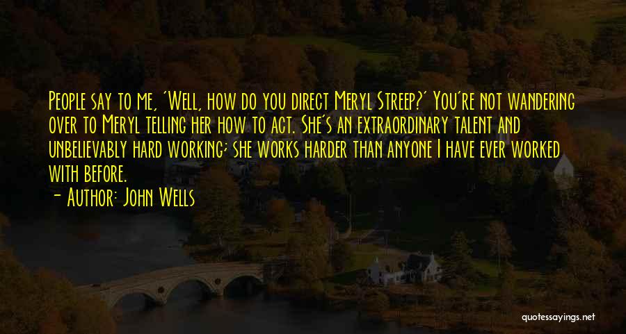 Working Harder Than Others Quotes By John Wells