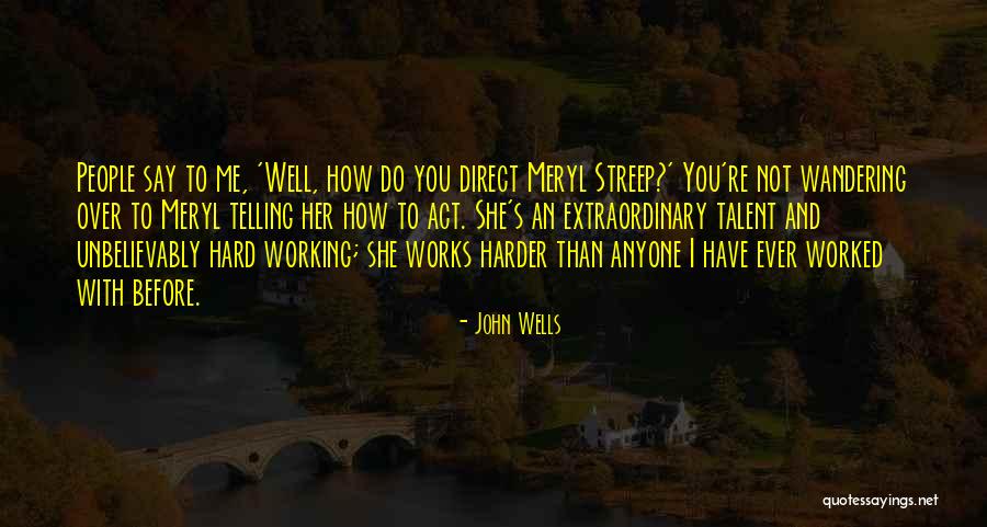 Working Harder Than Others Quotes By John Wells