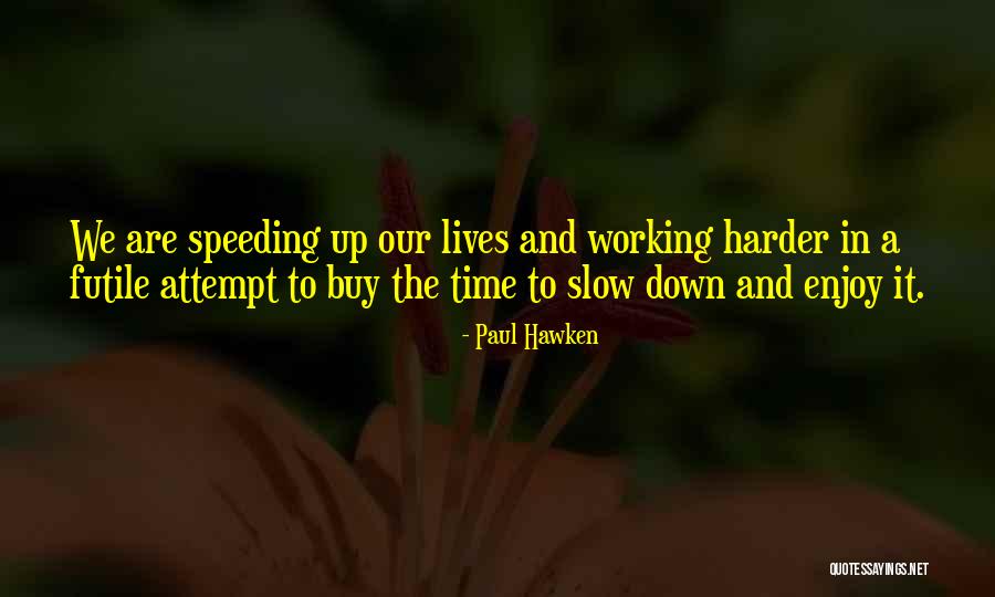 Working Harder Than Others Quotes By Paul Hawken