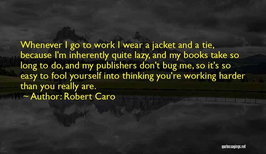 Working Harder Than Others Quotes By Robert Caro