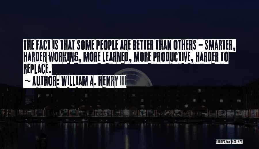 Working Harder Than Others Quotes By William A. Henry III