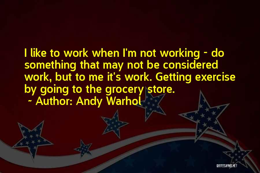 Working In A Grocery Store Quotes By Andy Warhol