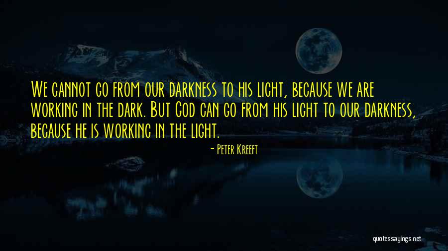 Working In Dark Quotes By Peter Kreeft Working In Dark Quotes By Peter Kreeft