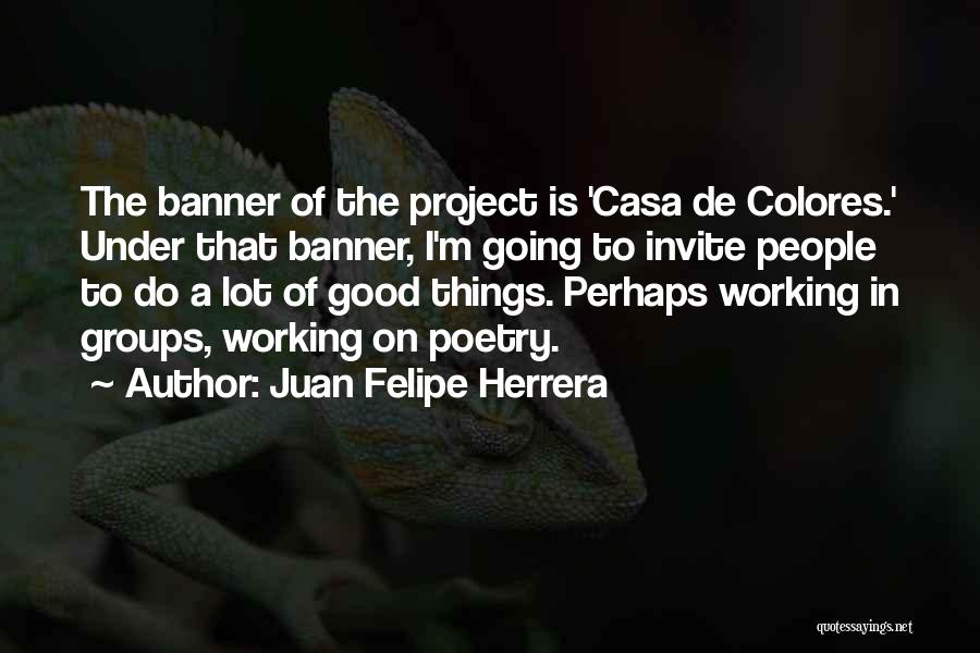 Working In Groups Quotes By Juan Felipe Herrera