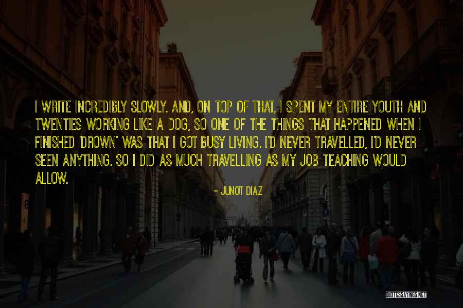 Working Like A Dog Quotes By Junot Diaz Working Like A Dog Quotes By Junot Diaz