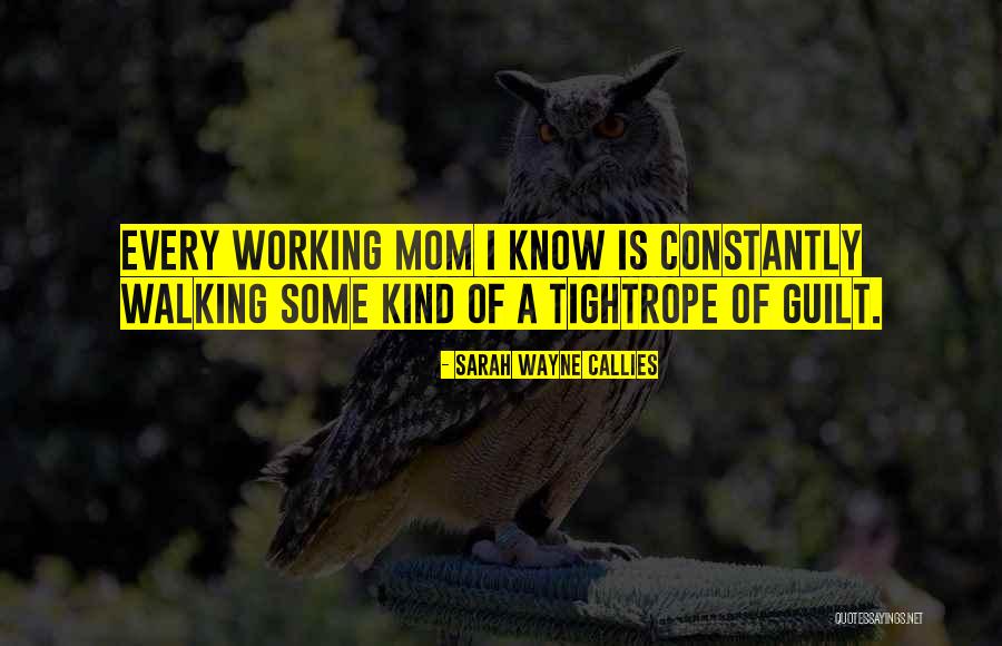 Working Mom Guilt Quotes By Sarah Wayne Callies Working Mom Guilt Quotes By Sarah Wayne Callies