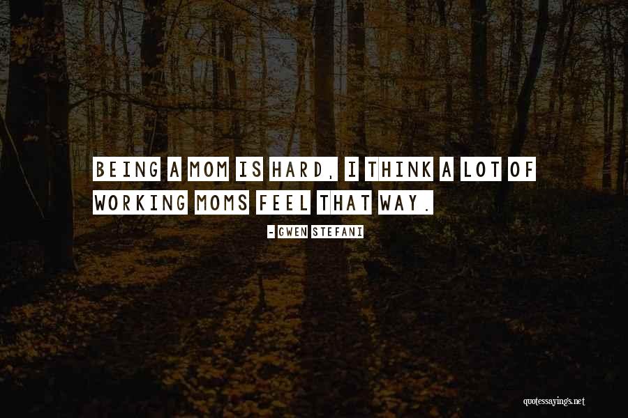 Working Moms Quotes By Gwen Stefani Working Moms Quotes By Gwen Stefani