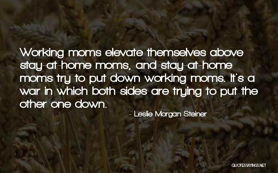 Working Moms Quotes By Leslie Morgan Steiner