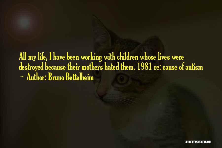 Working Mothers Quotes By Bruno Bettelheim