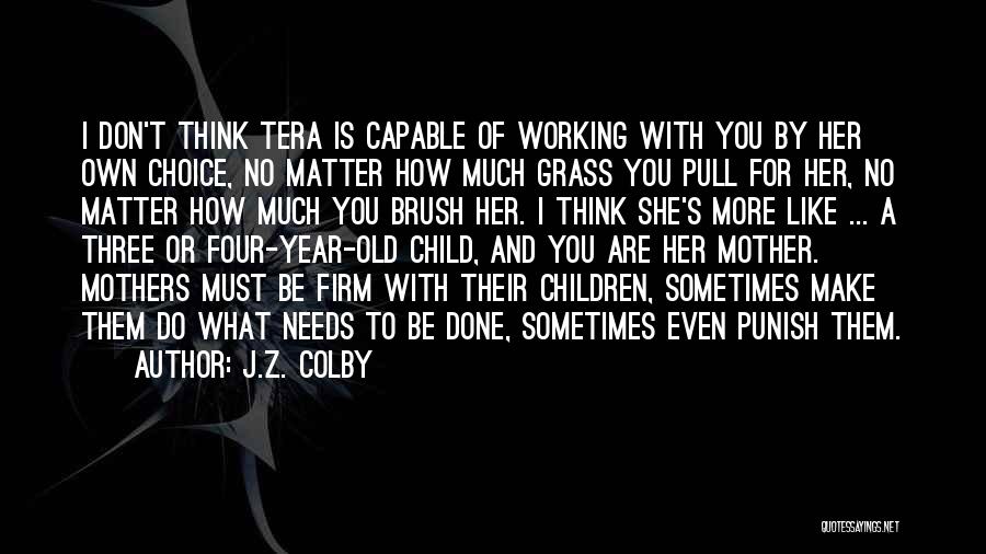 Working Mothers Quotes By J.Z. Colby