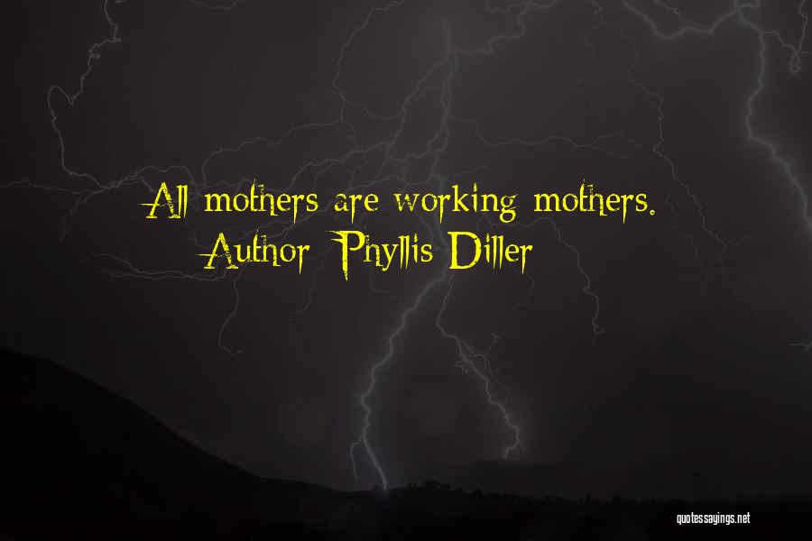 Working Mothers Quotes By Phyllis Diller