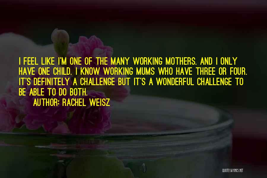 Working Mothers Quotes By Rachel Weisz