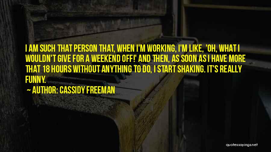 Working On The Weekend Quotes By Cassidy Freeman