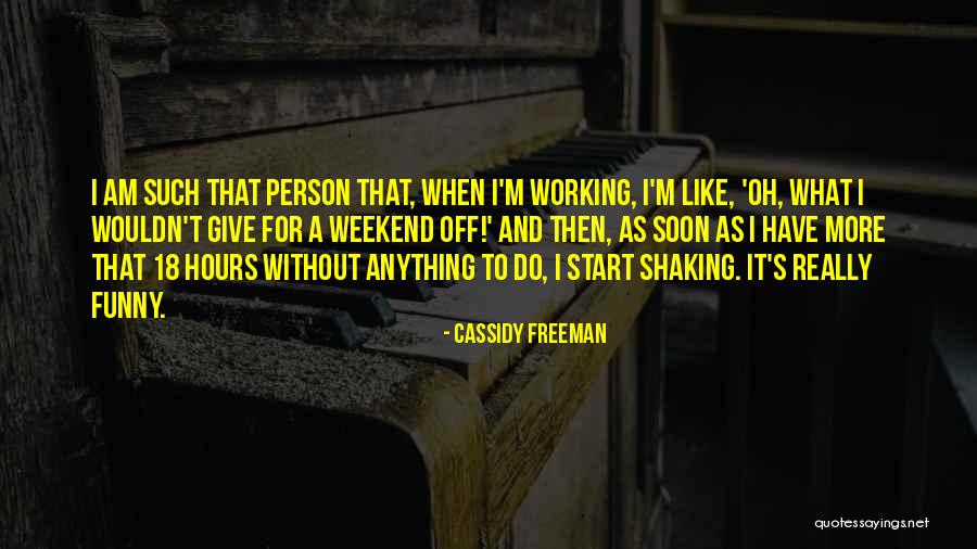 Working On The Weekend Quotes By Cassidy Freeman