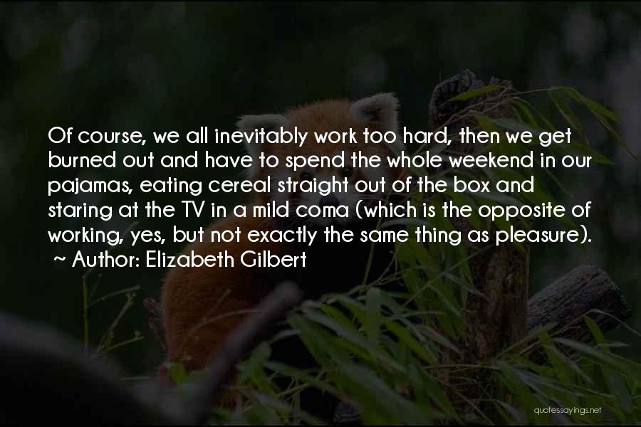 Working On The Weekend Quotes By Elizabeth Gilbert