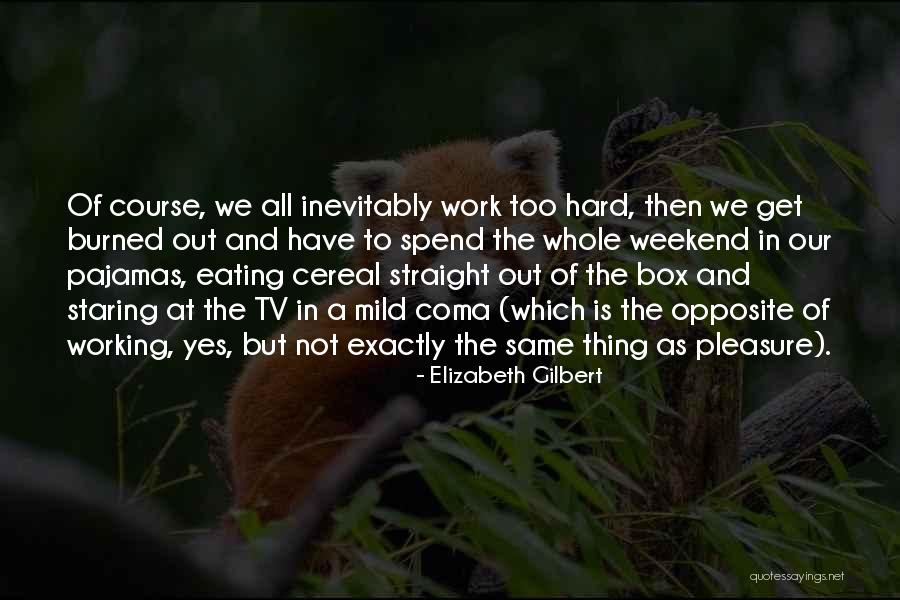 Working On The Weekend Quotes By Elizabeth Gilbert