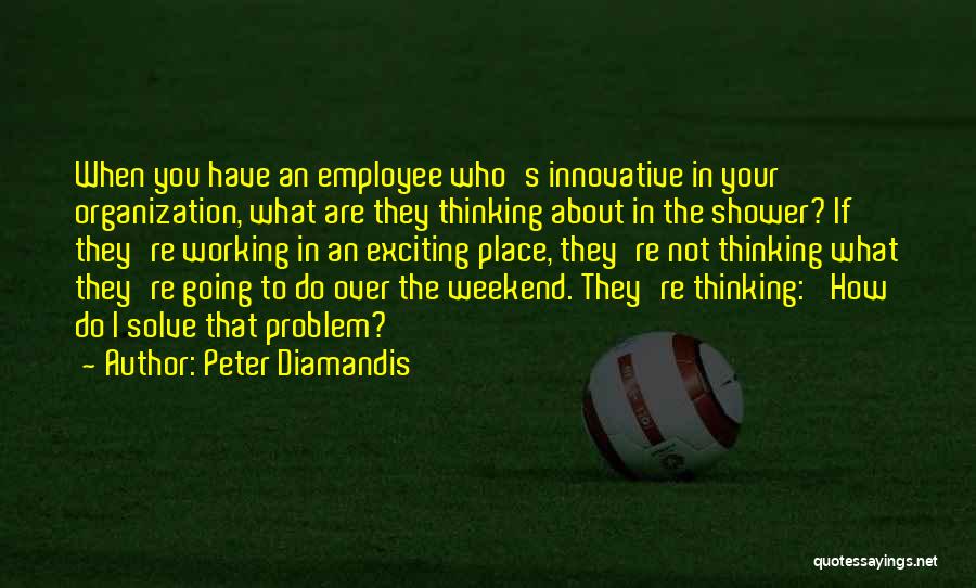 Working On The Weekend Quotes By Peter Diamandis