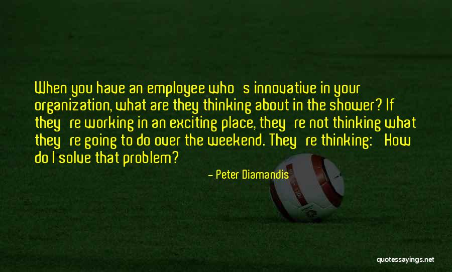 Working On The Weekend Quotes By Peter Diamandis