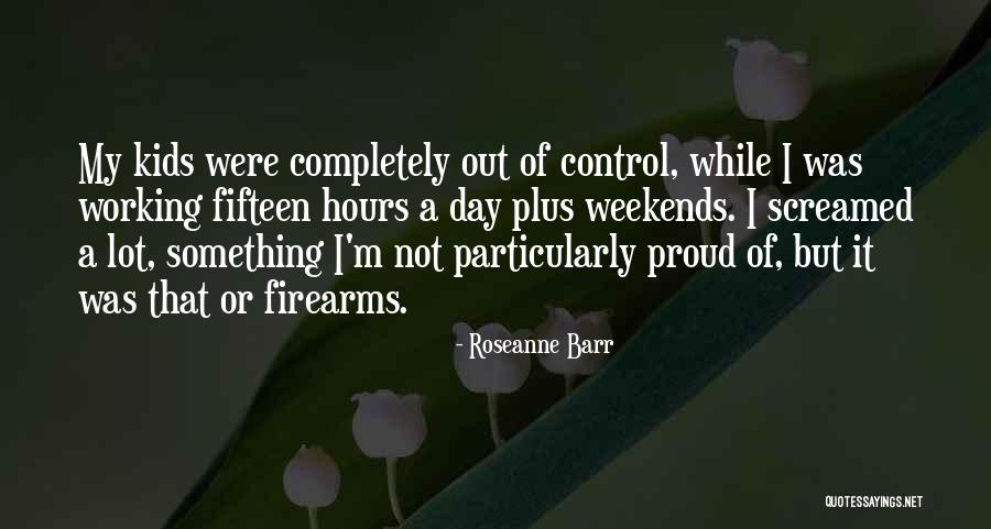 Working On The Weekend Quotes By Roseanne Barr