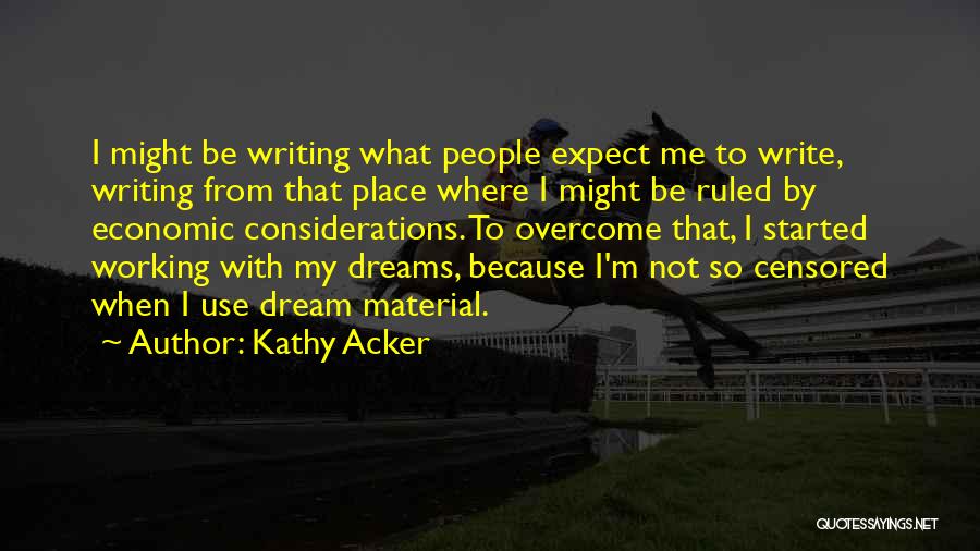 Working On Your Dreams Quotes By Kathy Acker