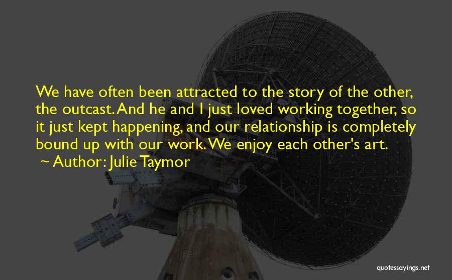 Working Out A Relationship Quotes By Julie Taymor