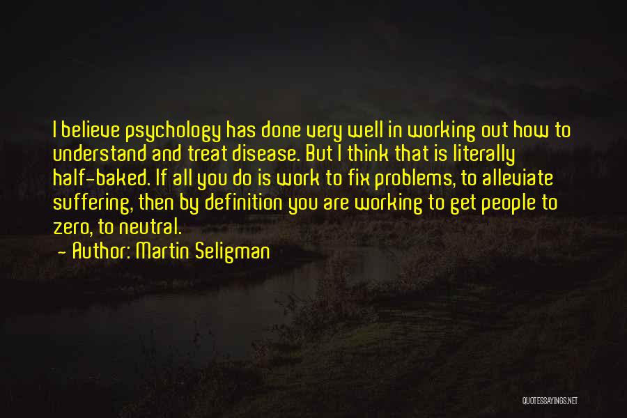 Working Out Problems Quotes By Martin Seligman