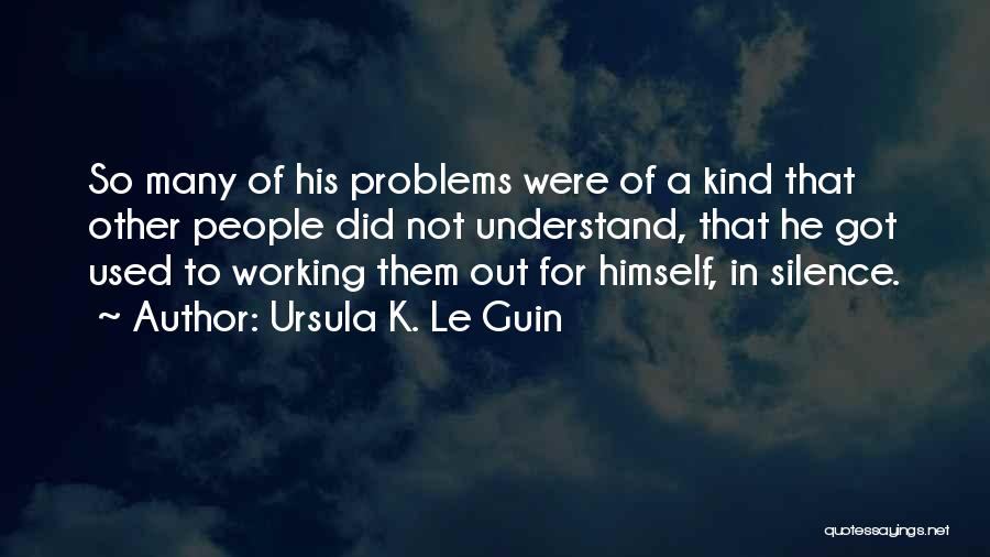 Working Out Problems Quotes By Ursula K. Le Guin