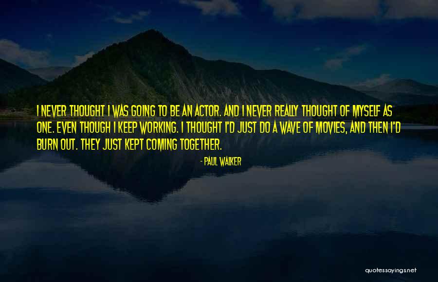 Working Out Together Quotes By Paul Walker Working Out Together Quotes By Paul Walker