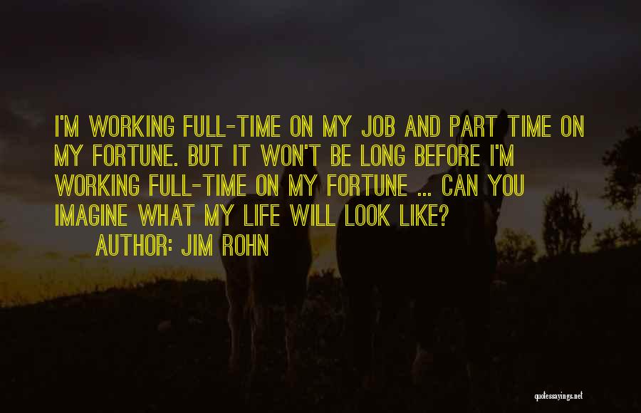 Working Part Time Quotes By Jim Rohn