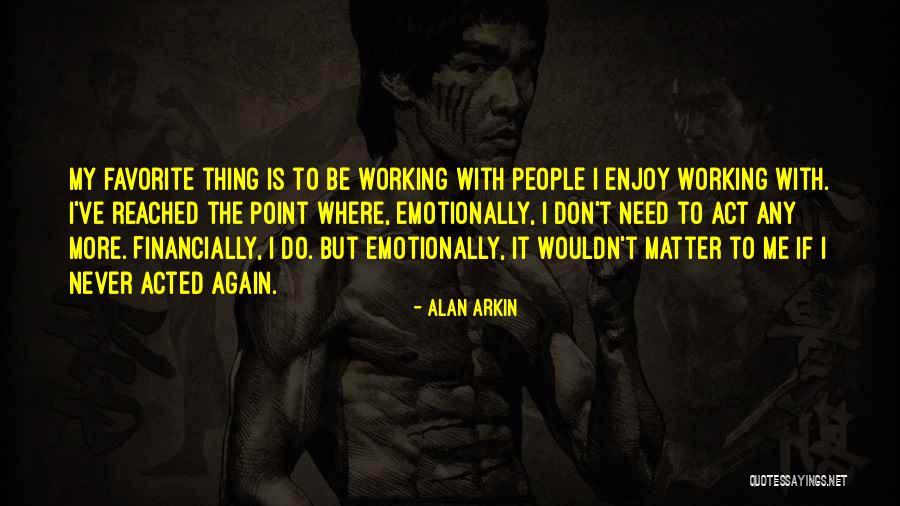 Working People Quotes By Alan Arkin Working People Quotes By Alan Arkin