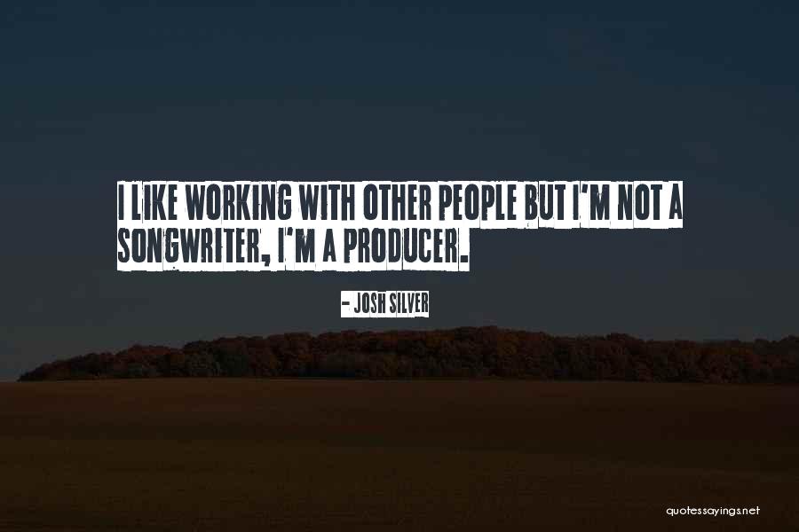 Working People Quotes By Josh Silver Working People Quotes By Josh Silver