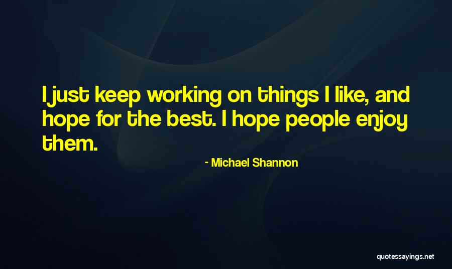 Working People Quotes By Michael Shannon Working People Quotes By Michael Shannon