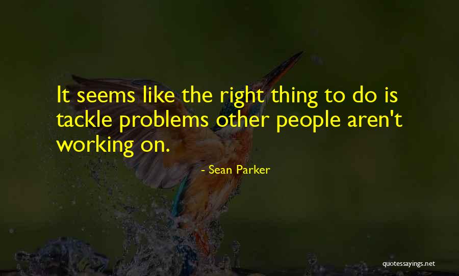 Working People Quotes By Sean Parker Working People Quotes By Sean Parker