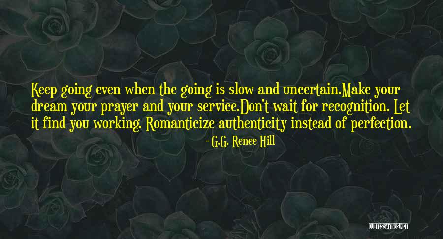 Working Prayer Quotes By G.G. Renee Hill Working Prayer Quotes By G.G. Renee Hill