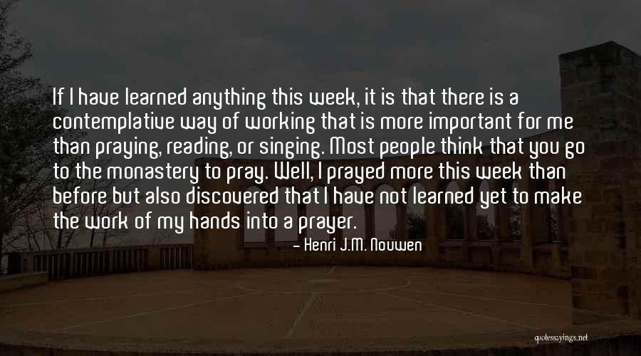 Working Prayer Quotes By Henri J.M. Nouwen Working Prayer Quotes By Henri J.M. Nouwen