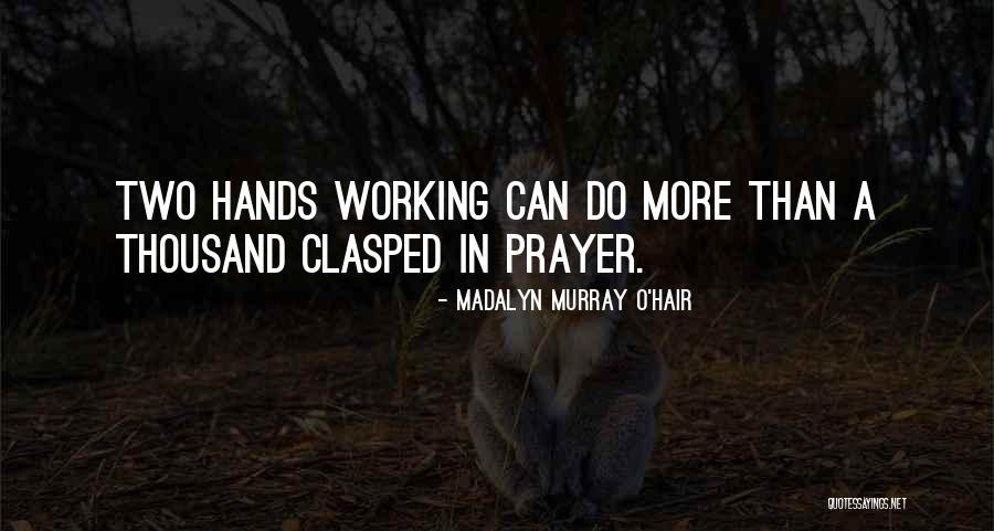 Working Prayer Quotes By Madalyn Murray O'Hair Working Prayer Quotes By Madalyn Murray O'Hair