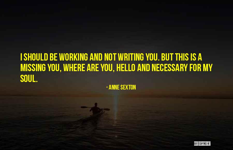 Working Quotes Quotes By Anne Sexton Working Quotes Quotes By Anne Sexton