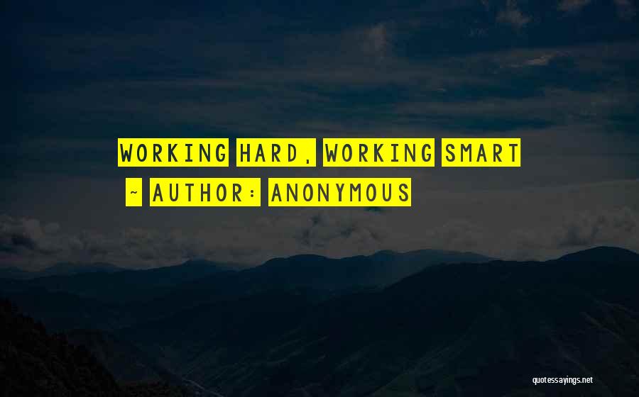 Working Smart Not Hard Quotes By Anonymous