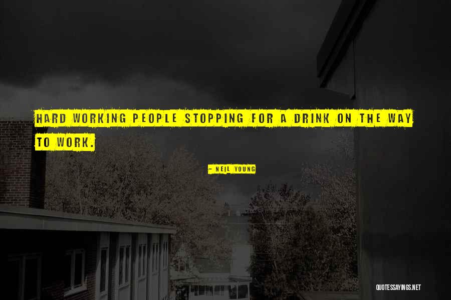 Working Song Quotes By Neil Young Working Song Quotes By Neil Young