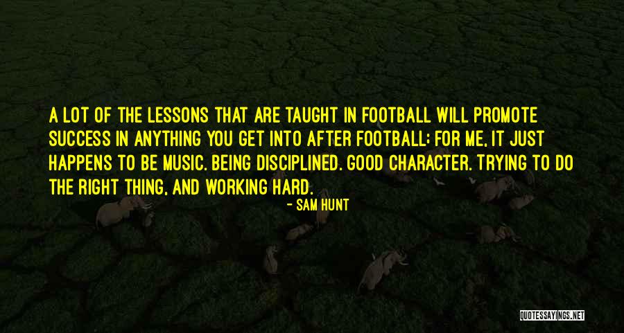 Working Success Quotes By Sam Hunt Working Success Quotes By Sam Hunt