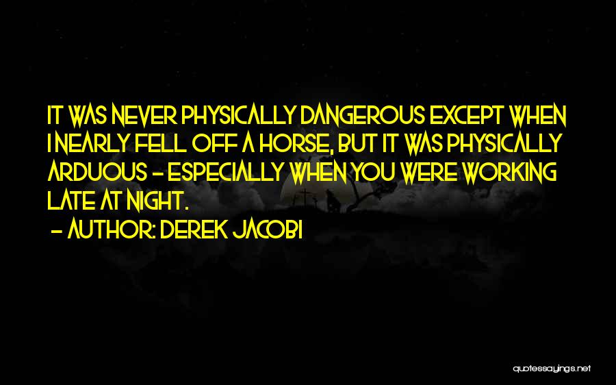 Working Till Late Night Quotes By Derek Jacobi