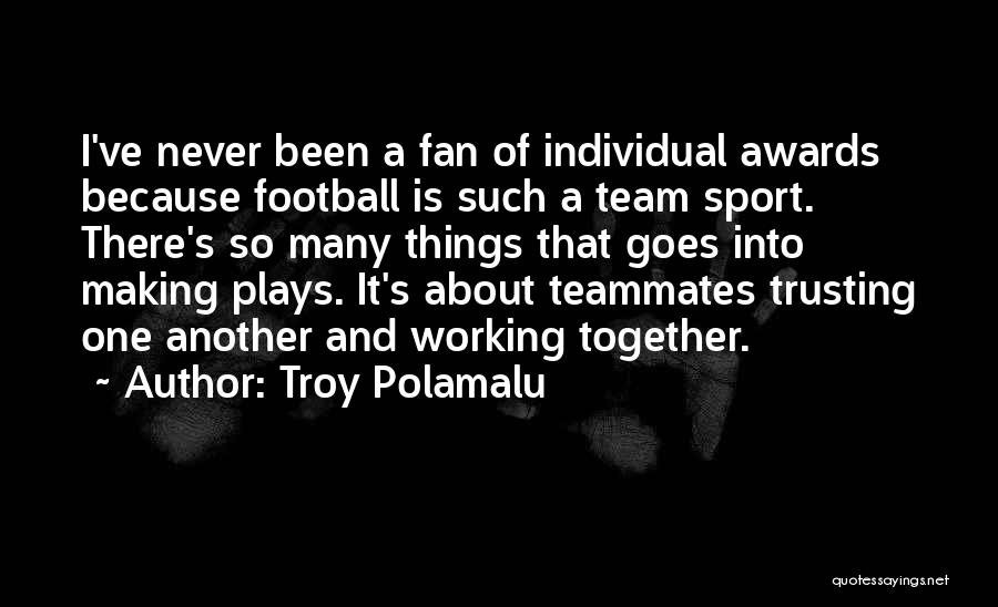 Working Together As A Team Quotes By Troy Polamalu